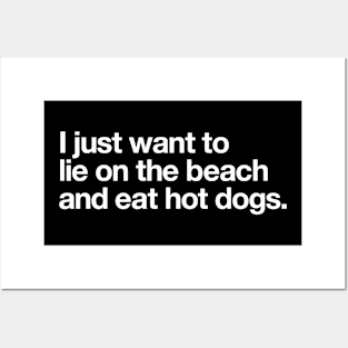 I just want to lie on the beach and eat hot dogs. Posters and Art